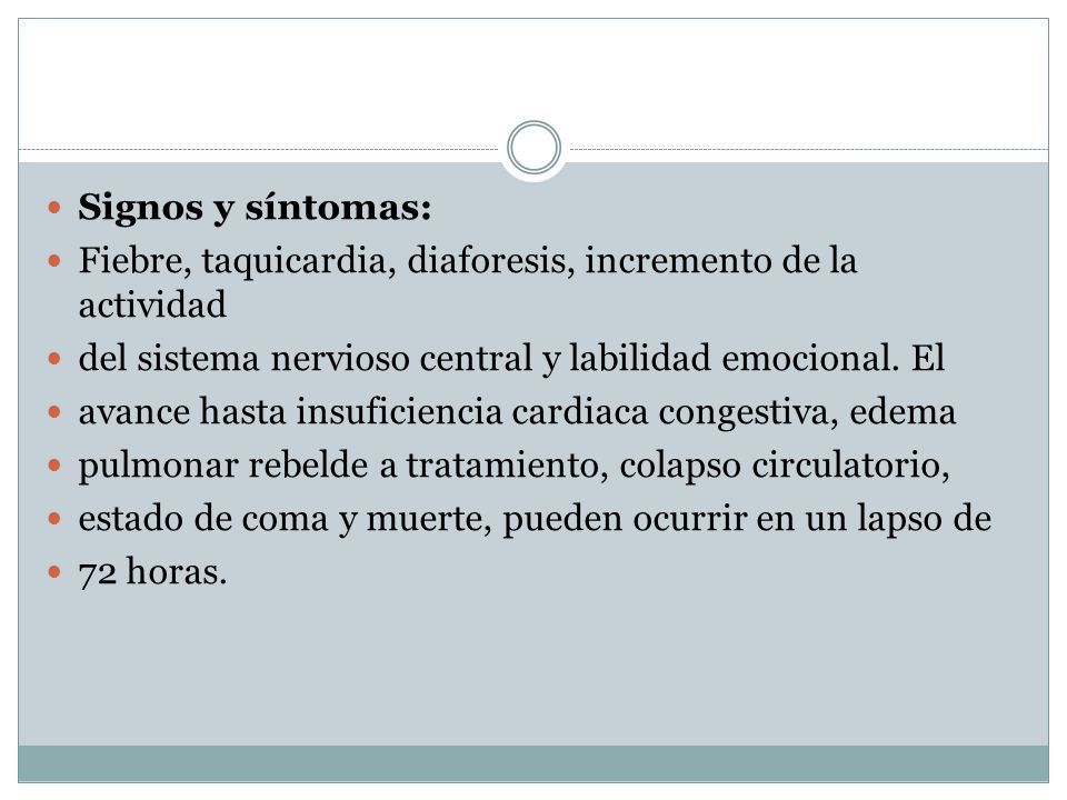 Signos y síntomas: Fiebre, taquicardia, diaforesis, incremento de la actividad. del sistema nervioso central y labilidad emocional. El.