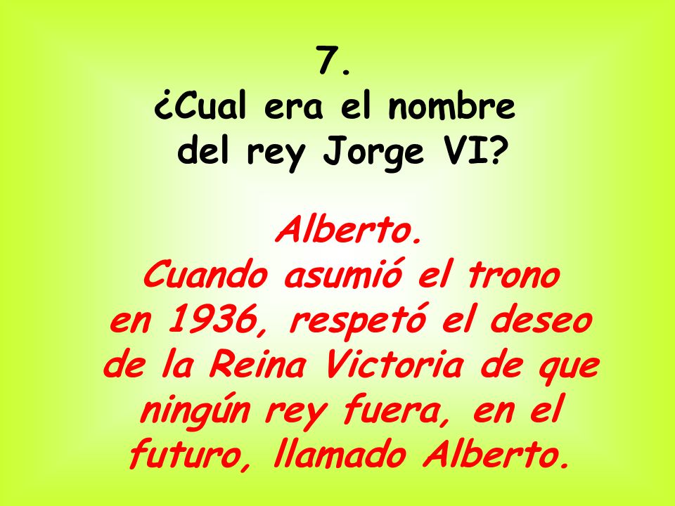 7. ¿Cual era el nombre. del rey Jorge VI Alberto. Cuando asumió el trono. en 1936, respetó el deseo.
