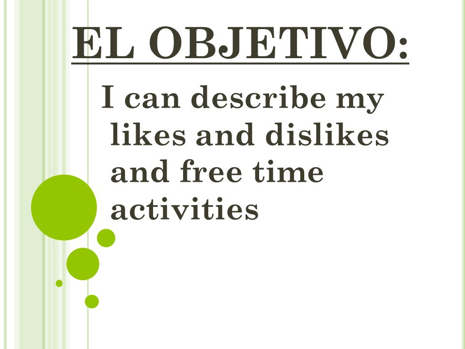 I can describe my likes and dislikes and free time activities