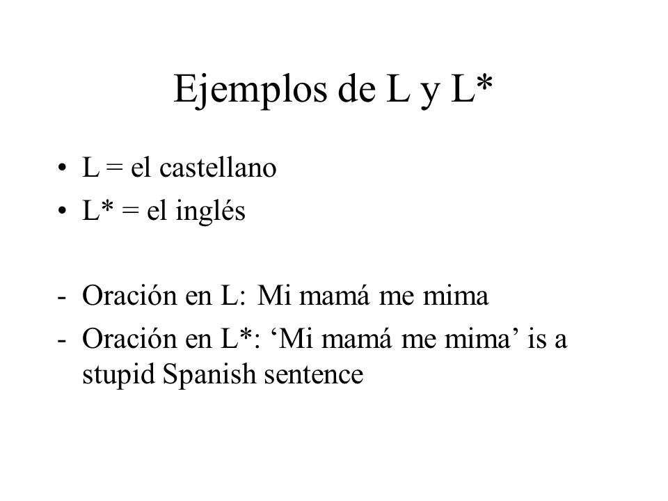 Ejemplos de L y L* L = el castellano L* = el inglés