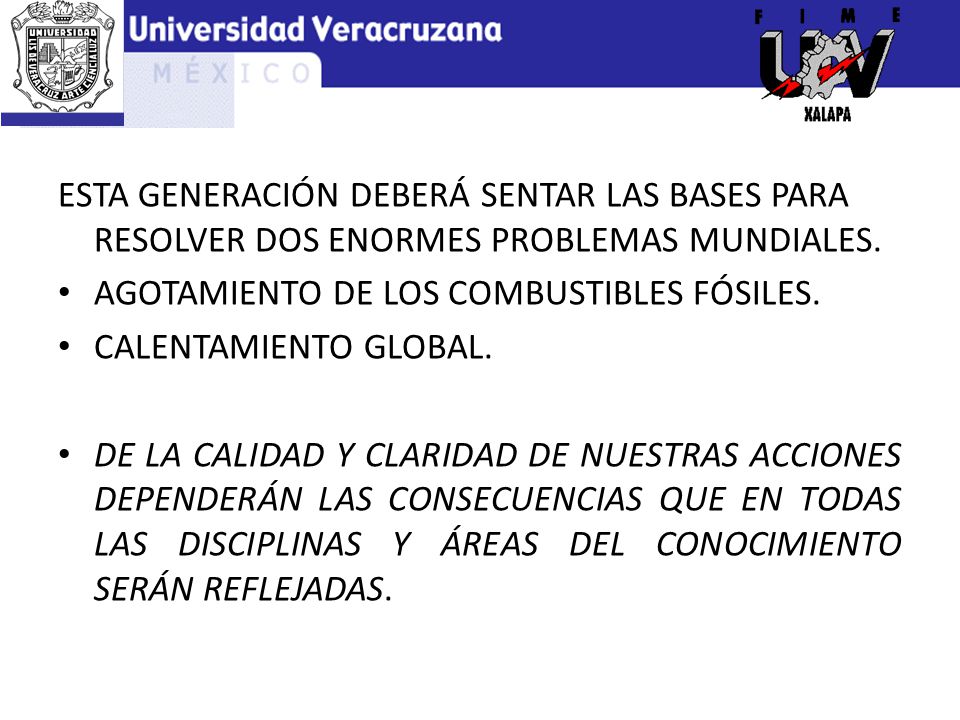 ESTA GENERACIÓN DEBERÁ SENTAR LAS BASES PARA RESOLVER DOS ENORMES PROBLEMAS MUNDIALES.