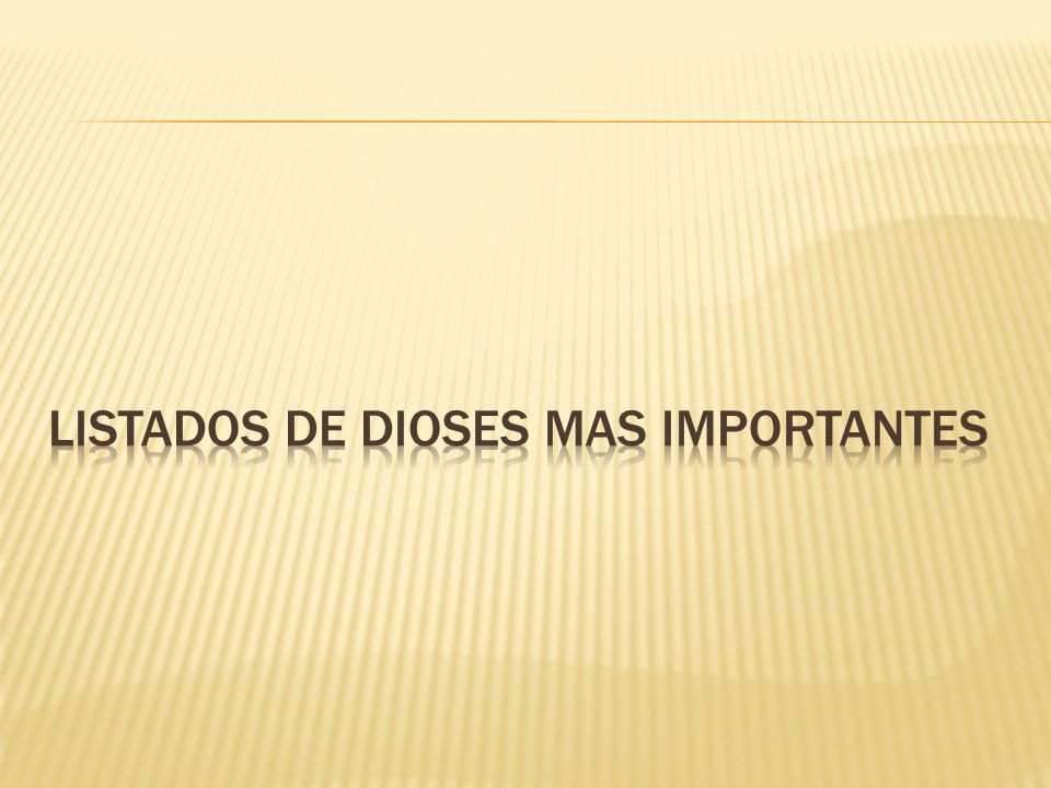 LISTADOS DE DIOSES MAS IMPORTANTES