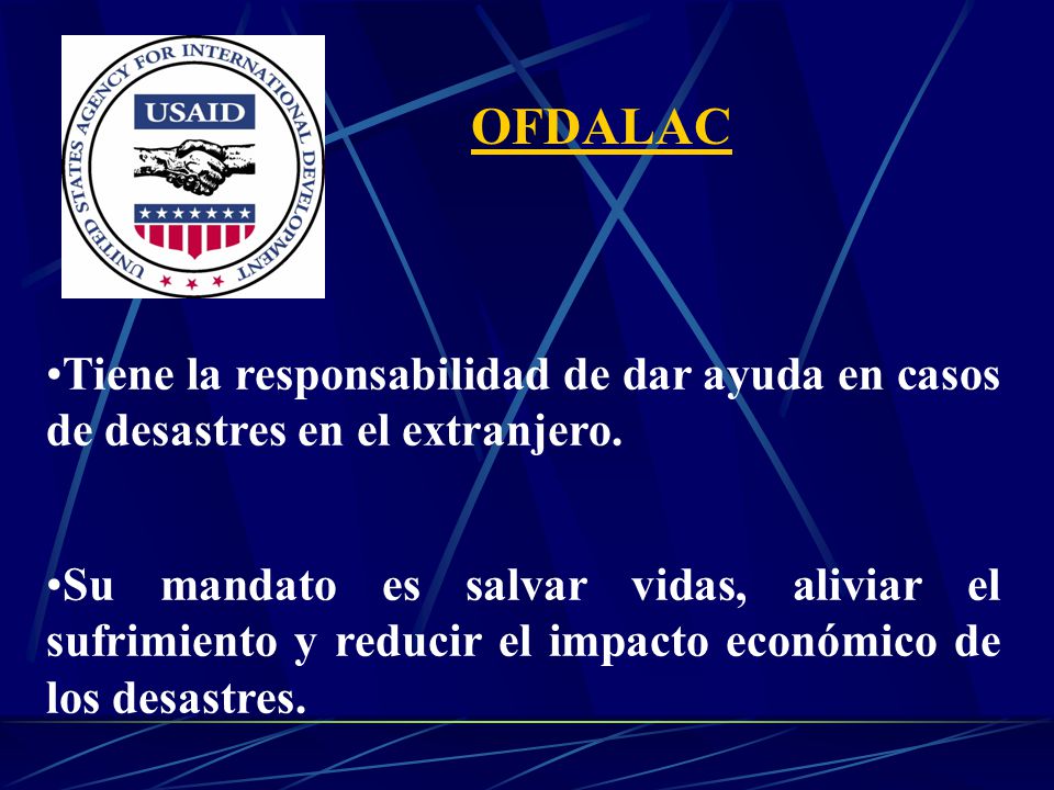 OFDALAC Tiene la responsabilidad de dar ayuda en casos de desastres en el extranjero.