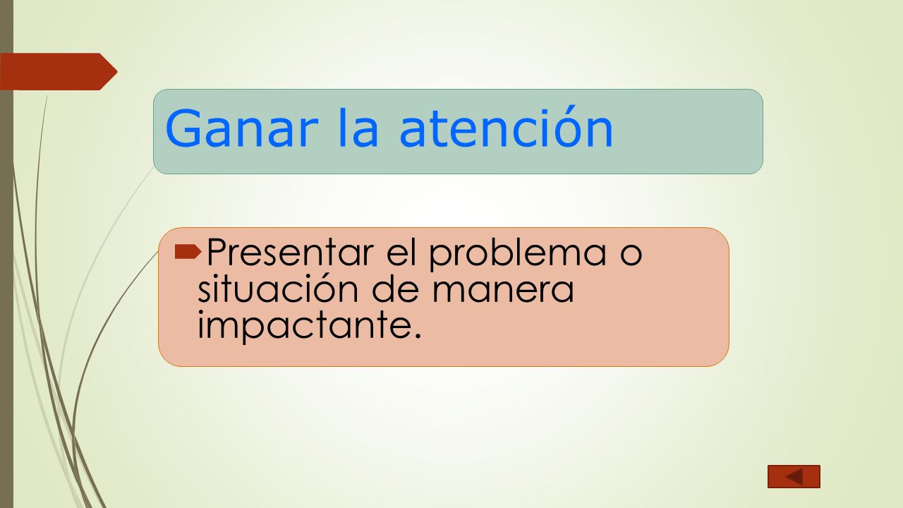 Ganar la atención Presentar el problema o situación de manera impactante.