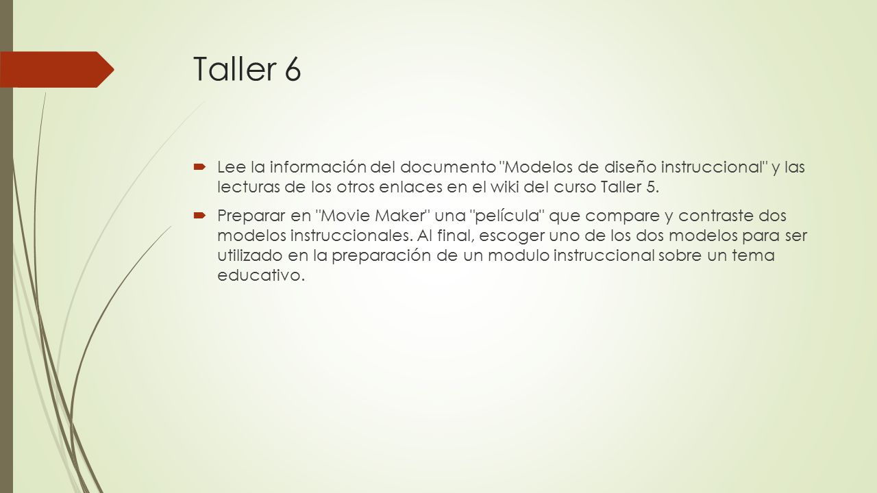 Taller 6 Lee la información del documento Modelos de diseño instruccional y las lecturas de los otros enlaces en el wiki del curso Taller 5.