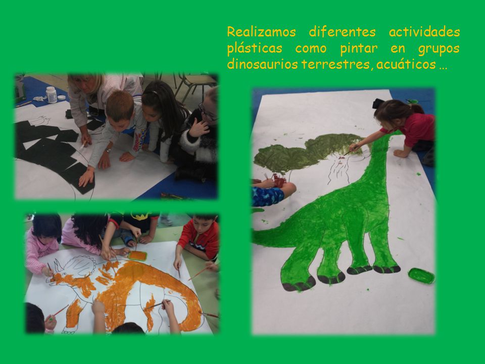 Realizamos diferentes actividades plásticas como pintar en grupos dinosaurios terrestres, acuáticos …