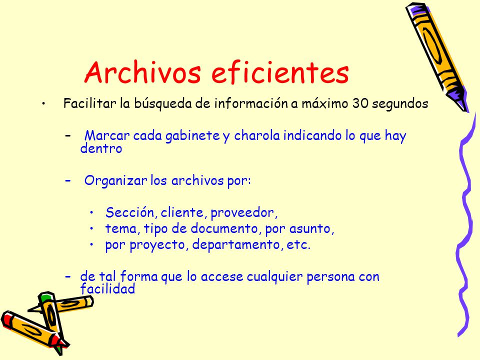 Archivos eficientes Facilitar la búsqueda de información a máximo 30 segundos. Marcar cada gabinete y charola indicando lo que hay dentro.