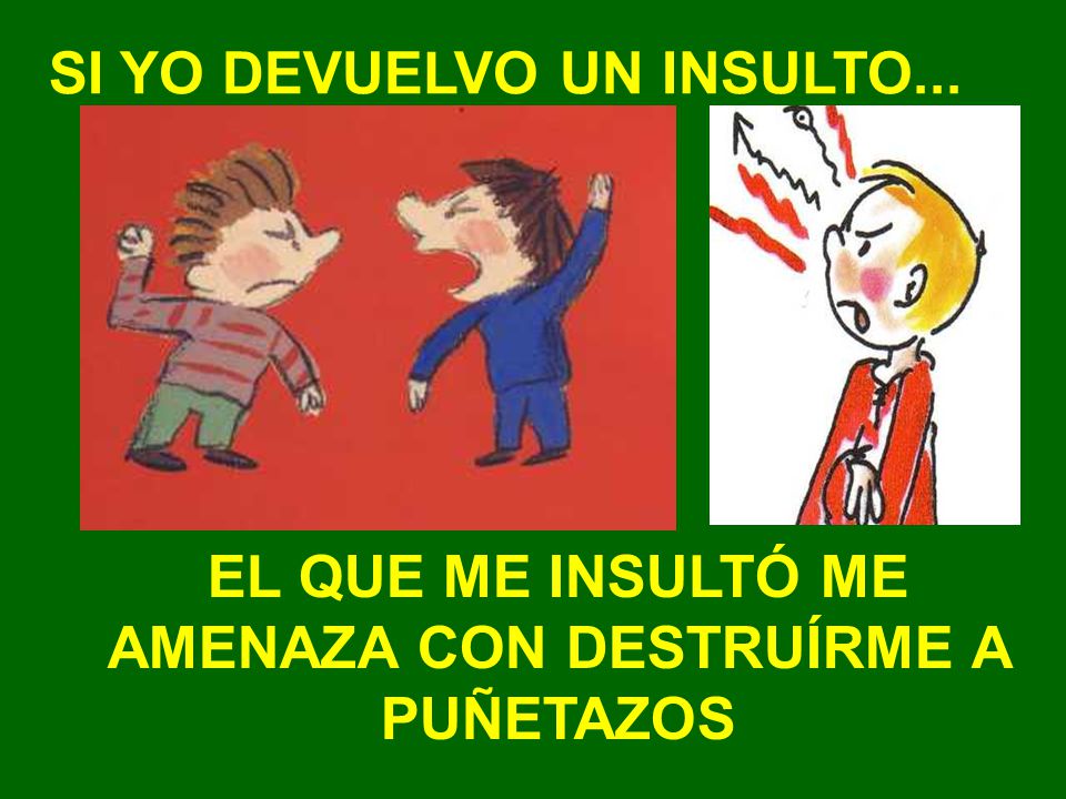 EL QUE ME INSULTÓ ME AMENAZA CON DESTRUÍRME A PUÑETAZOS