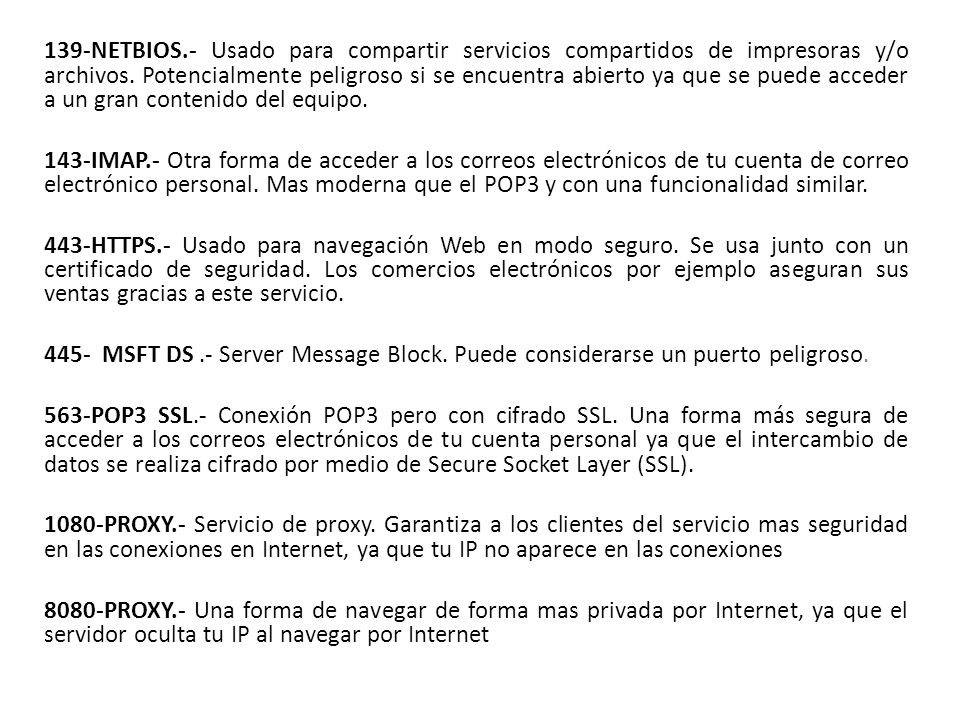 139-NETBIOS.- Usado para compartir servicios compartidos de impresoras y/o archivos. Potencialmente peligroso si se encuentra abierto ya que se puede acceder a un gran contenido del equipo.