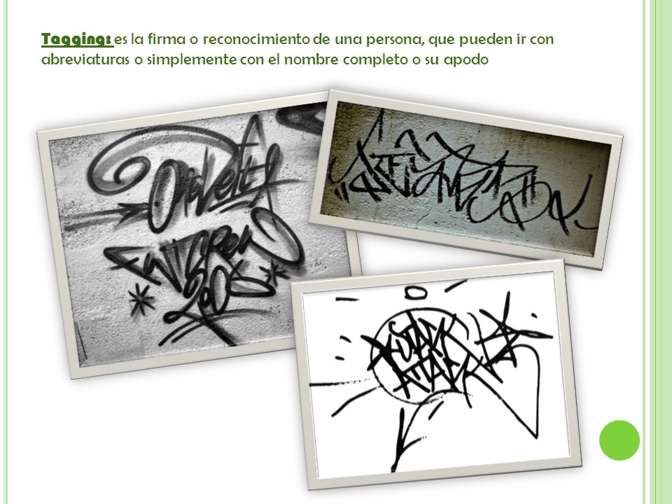 Tagging: es la firma o reconocimiento de una persona, que pueden ir con abreviaturas o simplemente con el nombre completo o su apodo
