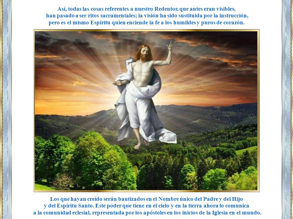 Así, todas las cosas referentes a nuestro Redentor, que antes eran visibles,