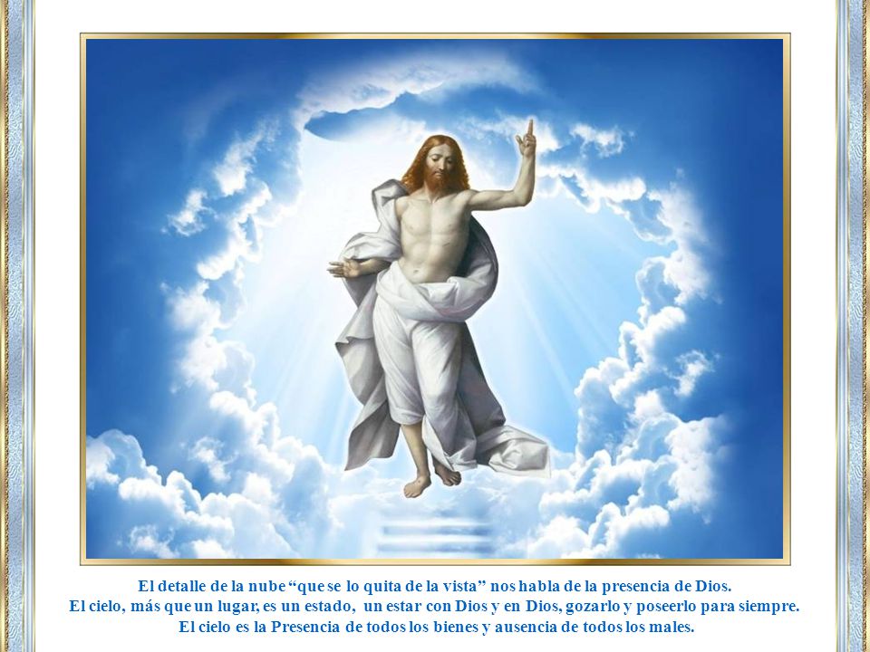 El detalle de la nube que se lo quita de la vista nos habla de la presencia de Dios.