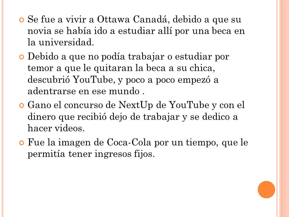 Se fue a vivir a Ottawa Canadá, debido a que su novia se había ido a estudiar allí por una beca en la universidad.