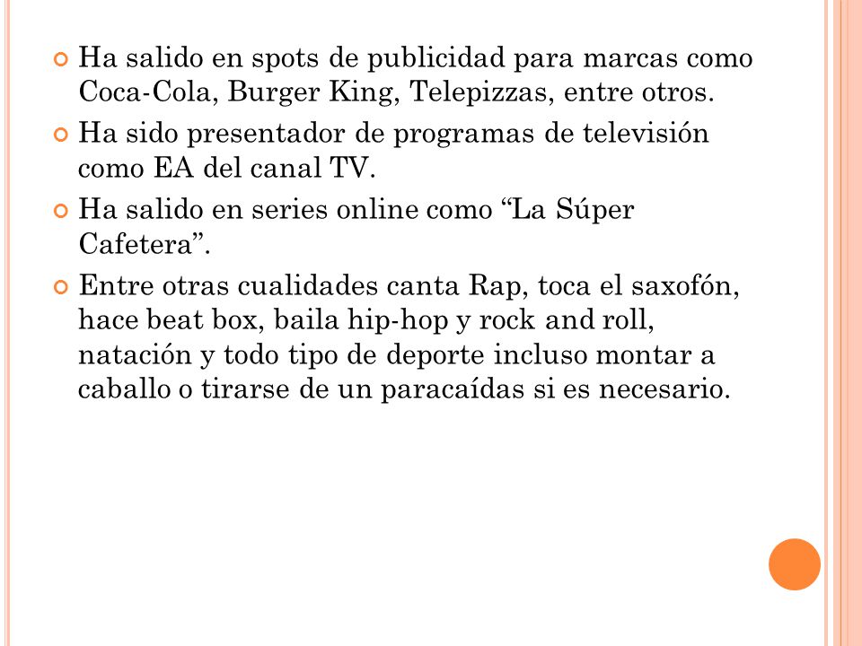 Ha salido en spots de publicidad para marcas como Coca-Cola, Burger King, Telepizzas, entre otros.