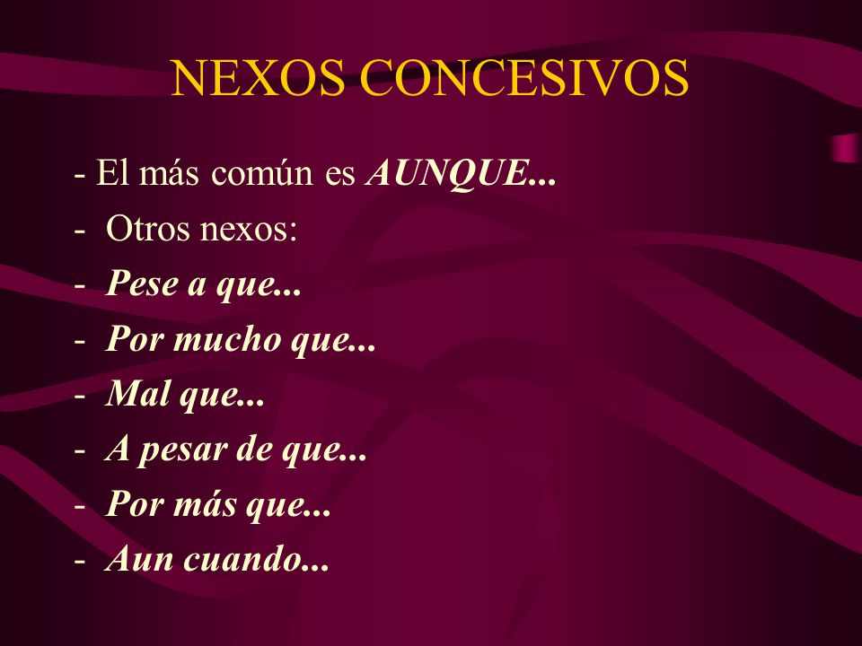 NEXOS CONCESIVOS - El más común es AUNQUE... Otros nexos: