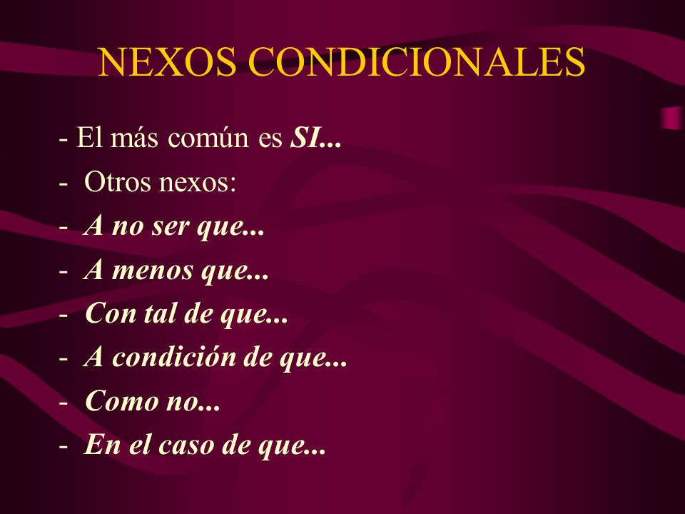 NEXOS CONDICIONALES - El más común es SI... Otros nexos: