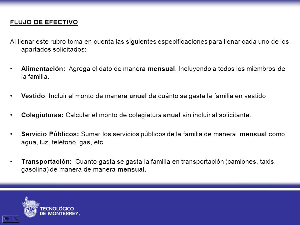 FLUJO DE EFECTIVO Al llenar este rubro toma en cuenta las siguientes especificaciones para llenar cada uno de los apartados solicitados: