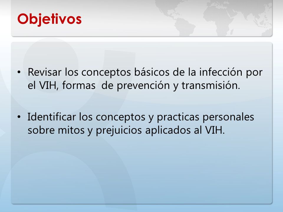 Objetivos Revisar los conceptos básicos de la infección por el VIH, formas de prevención y transmisión.