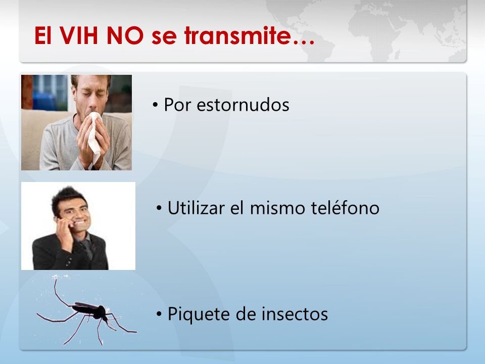 El VIH NO se transmite… Por estornudos Utilizar el mismo teléfono