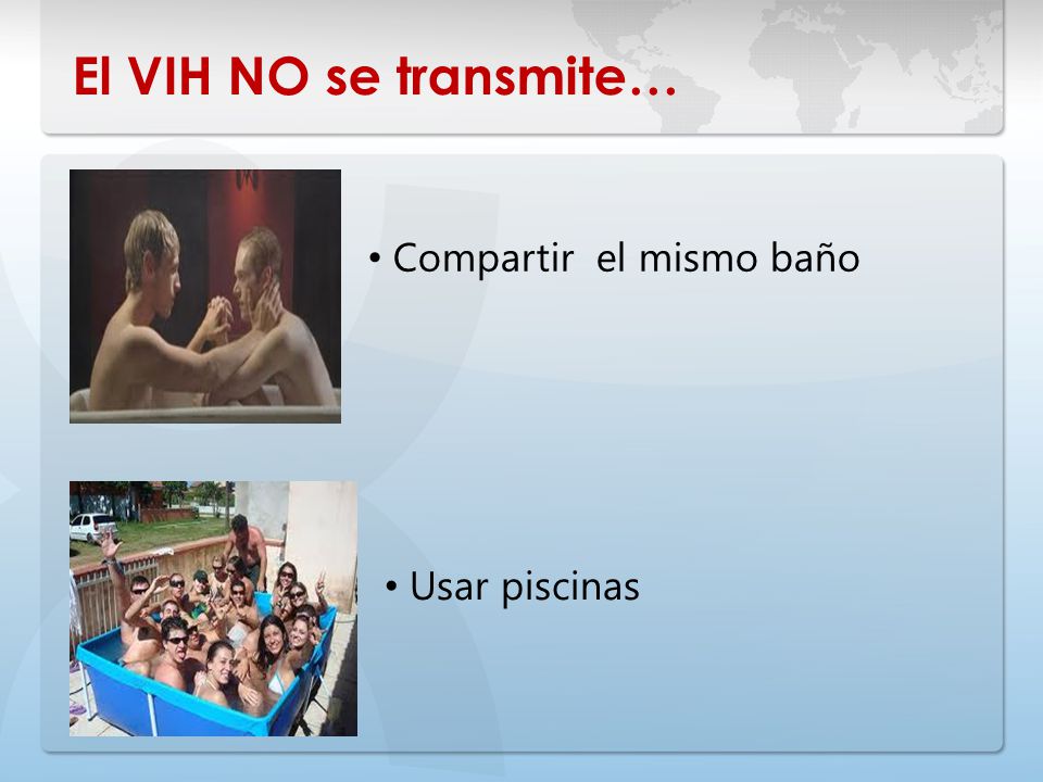 El VIH NO se transmite… Compartir el mismo baño Usar piscinas