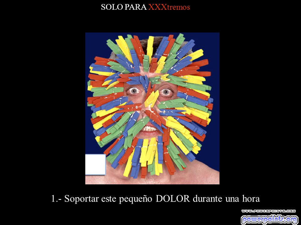 1.- Soportar este pequeño DOLOR durante una hora