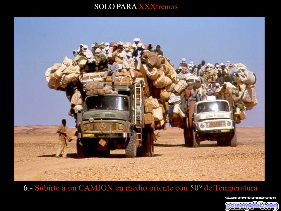 6.- Subirte a un CAMION en medio oriente con 50° de Temperatura
