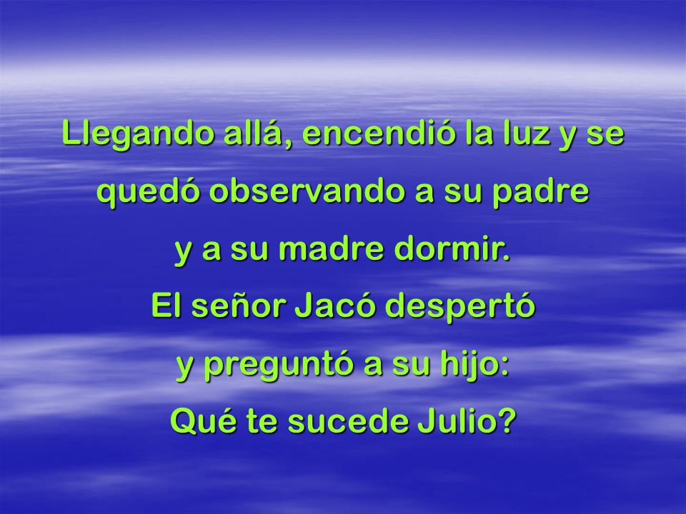 Llegando allá, encendió la luz y se quedó observando a su padre