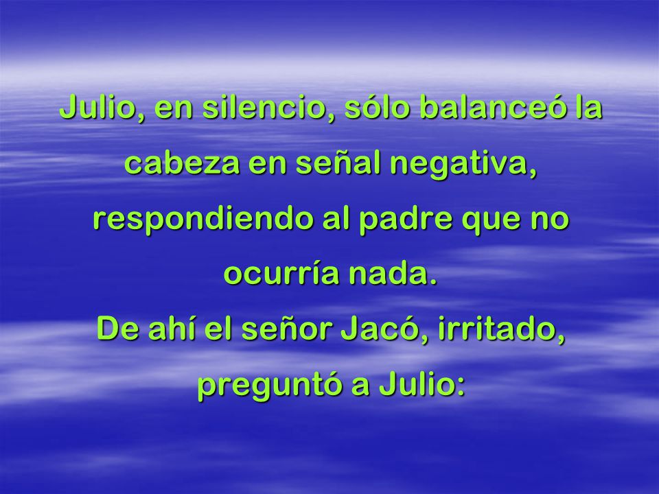 Julio, en silencio, sólo balanceó la cabeza en señal negativa,