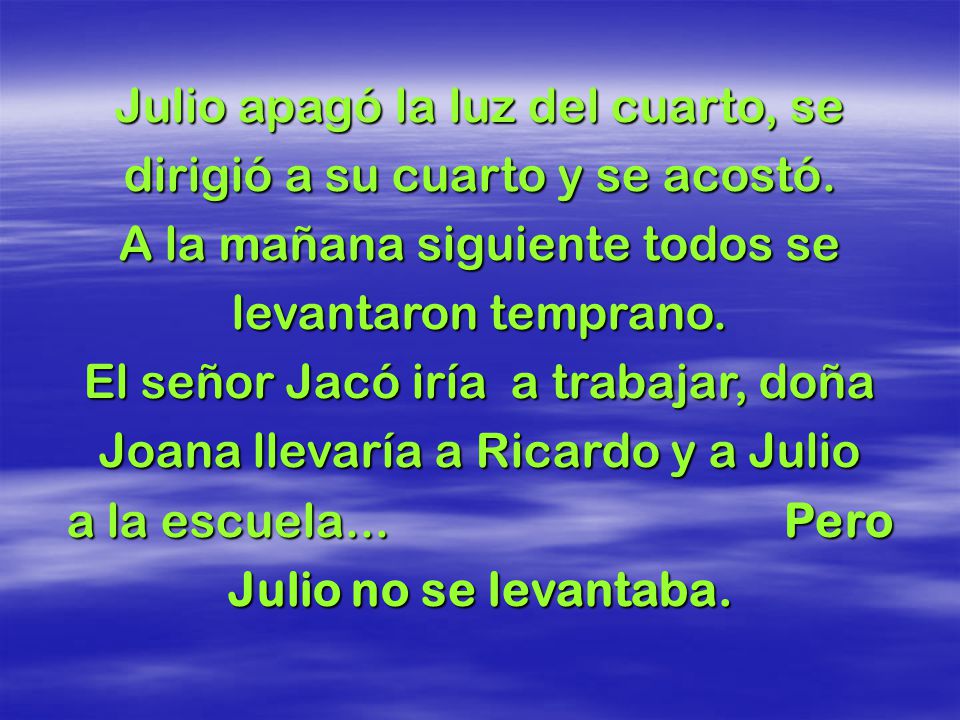 Julio apagó la luz del cuarto, se dirigió a su cuarto y se acostó