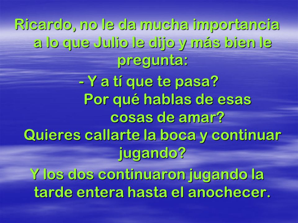 Y los dos continuaron jugando la tarde entera hasta el anochecer.