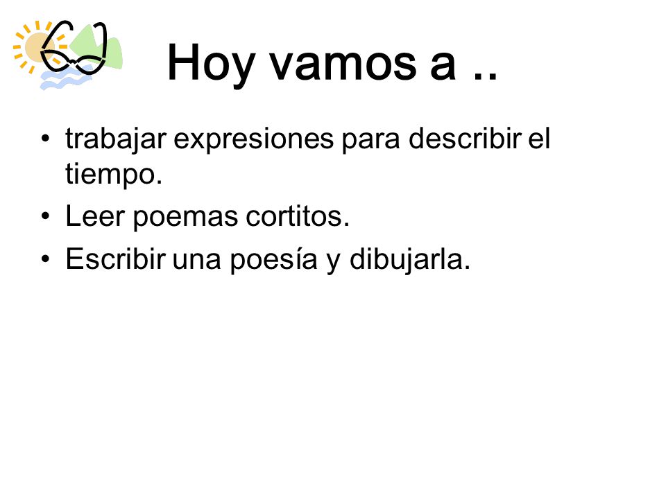 Hoy vamos a .. trabajar expresiones para describir el tiempo.