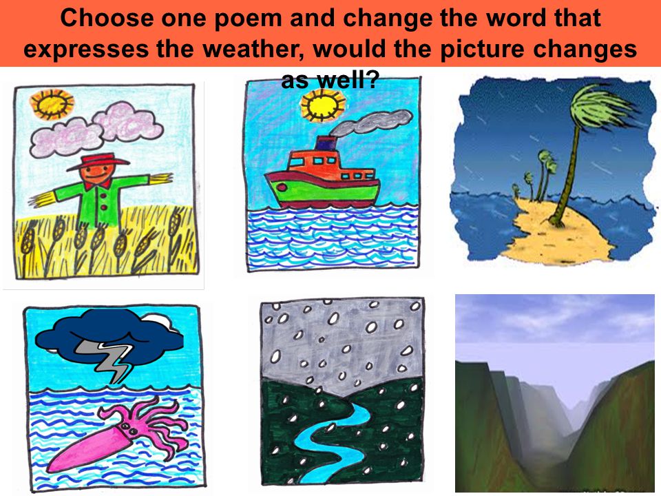 Choose one poem and change the word that expresses the weather, would the picture changes as well