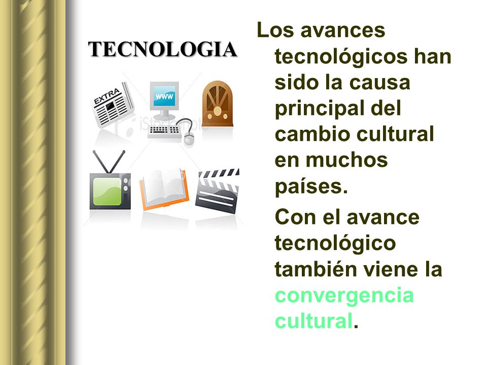 Los avances tecnológicos han sido la causa principal del cambio cultural en muchos países.