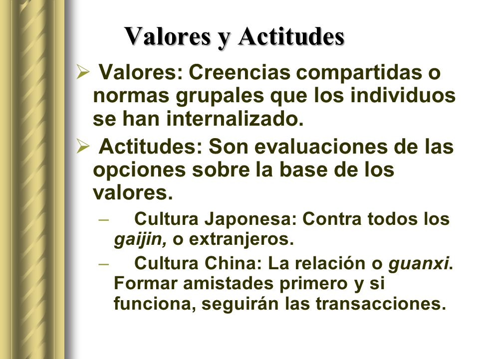 Valores y Actitudes Valores: Creencias compartidas o normas grupales que los individuos se han internalizado.