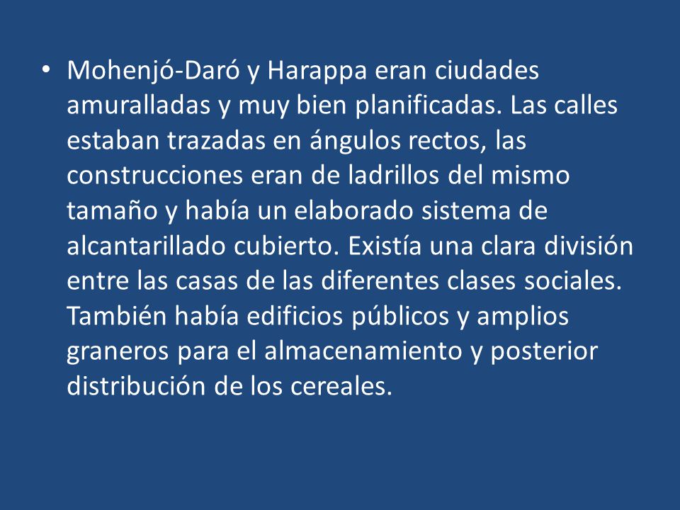 Mohenjó-Daró y Harappa eran ciudades amuralladas y muy bien planificadas.