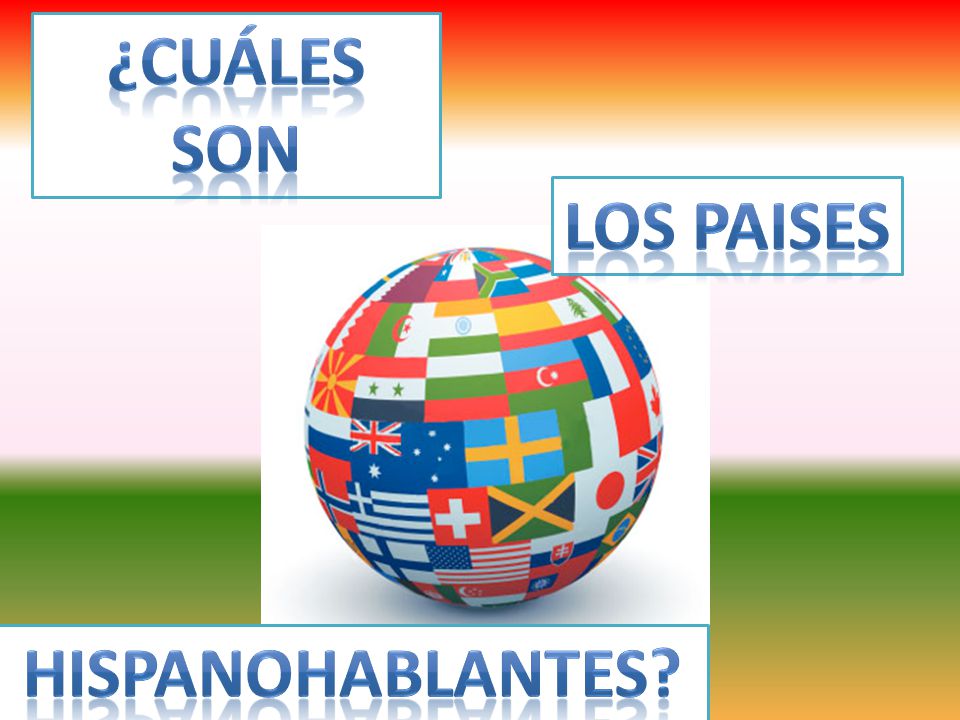 ¿Cuáles son los Paises Hispanohablantes