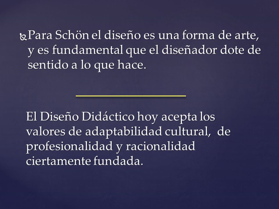 Para Schön el diseño es una forma de arte, y es fundamental que el diseñador dote de sentido a lo que hace.