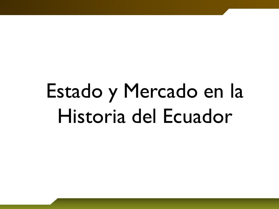 Estado y Mercado en la Historia del Ecuador
