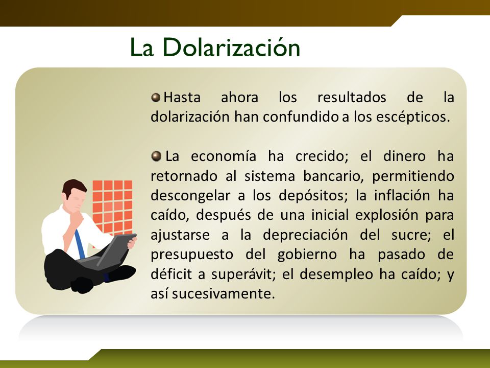La Dolarización Hasta ahora los resultados de la dolarización han confundido a los escépticos.