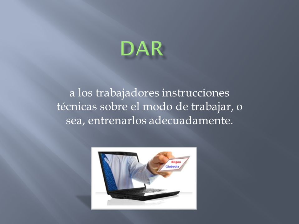 Dar a los trabajadores instrucciones técnicas sobre el modo de trabajar, o sea, entrenarlos adecuadamente.