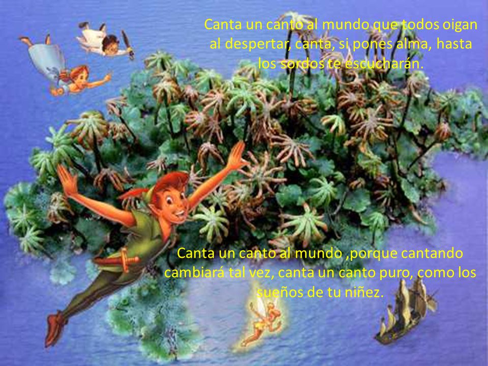 Canta un canto al mundo que todos oigan al despertar, canta, si pones alma, hasta los sordos te escucharán.