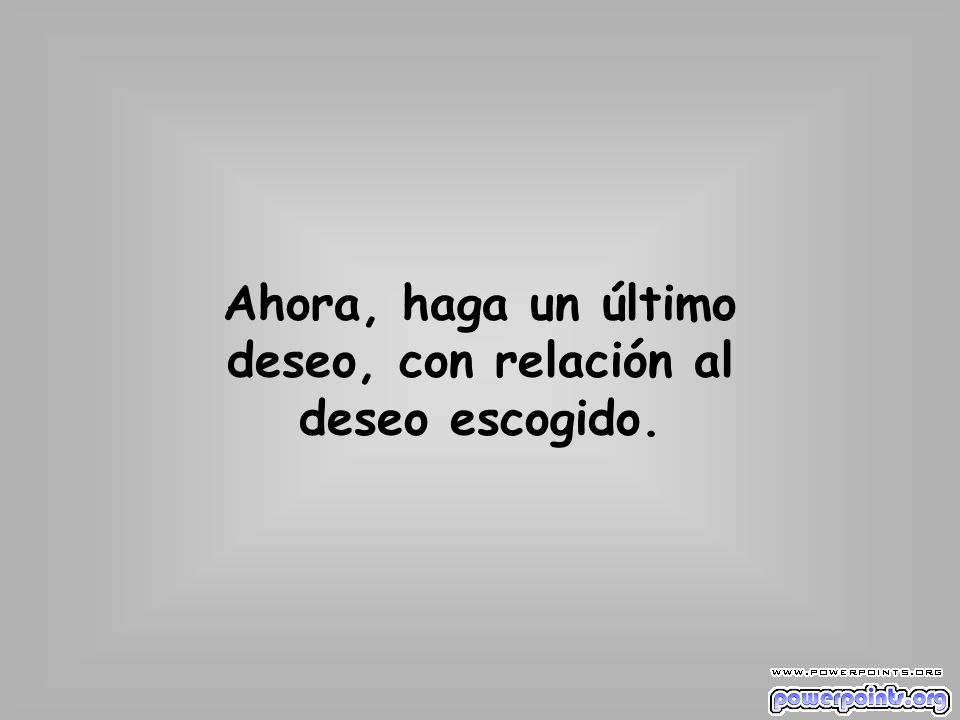 Ahora, haga un último deseo, con relación al deseo escogido.