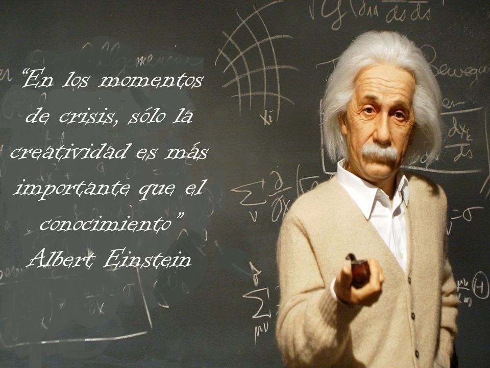 En los momentos de crisis, sólo la creatividad es más importante que el conocimiento