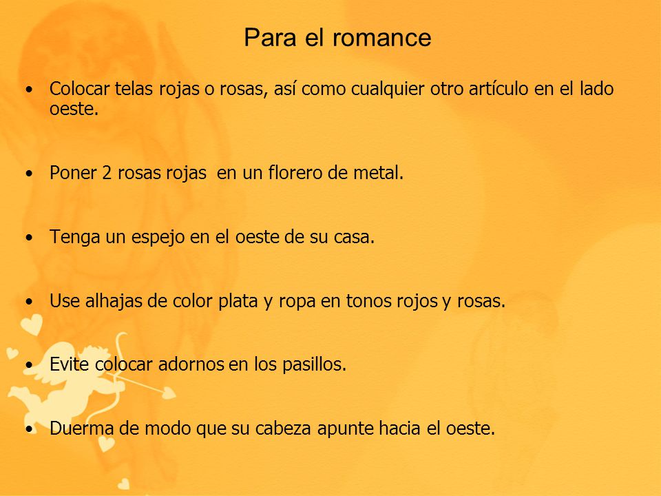 Para el romance Colocar telas rojas o rosas, así como cualquier otro artículo en el lado oeste. Poner 2 rosas rojas en un florero de metal.