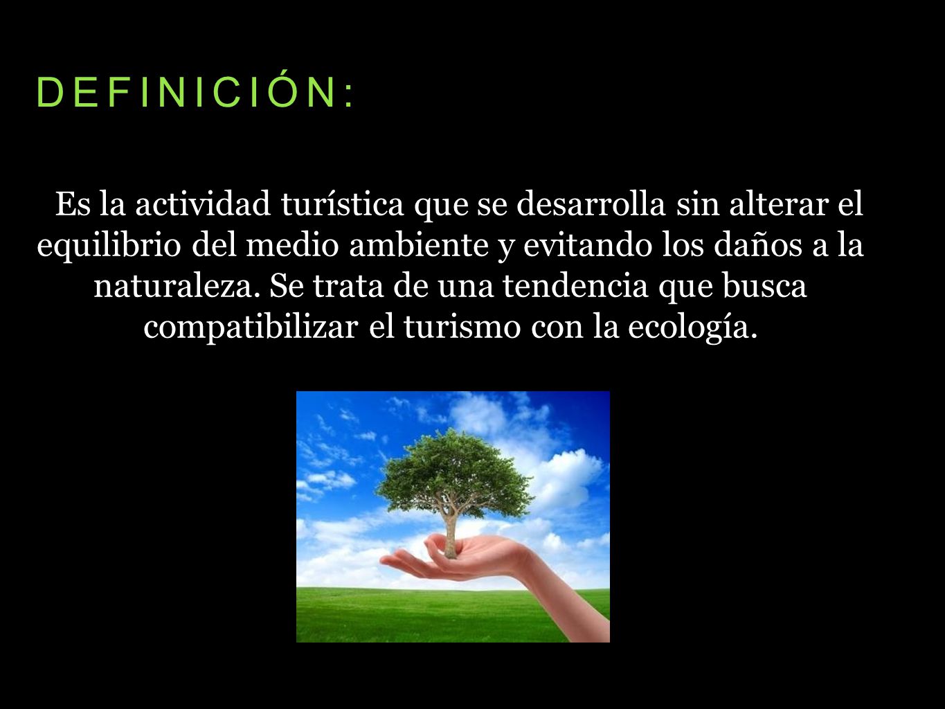 Es la actividad turística que se desarrolla sin alterar el equilibrio del medio ambiente y evitando los daños a la naturaleza. Se trata de una tendencia que busca compatibilizar el turismo con la ecología.