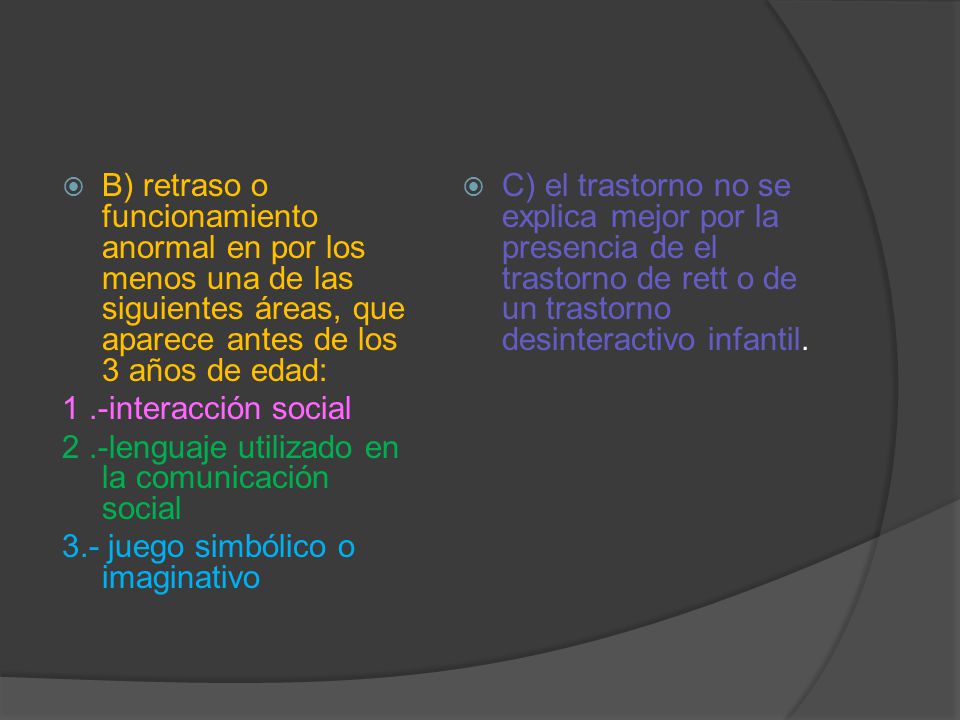 B) retraso o funcionamiento anormal en por los menos una de las siguientes áreas, que aparece antes de los 3 años de edad: