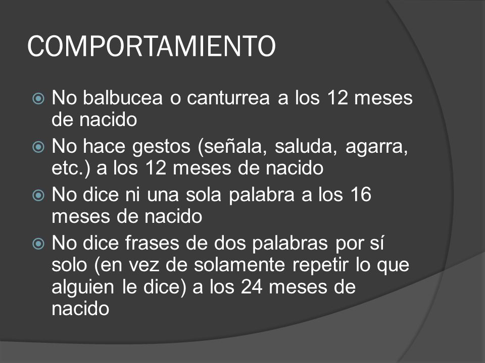 COMPORTAMIENTO No balbucea o canturrea a los 12 meses de nacido