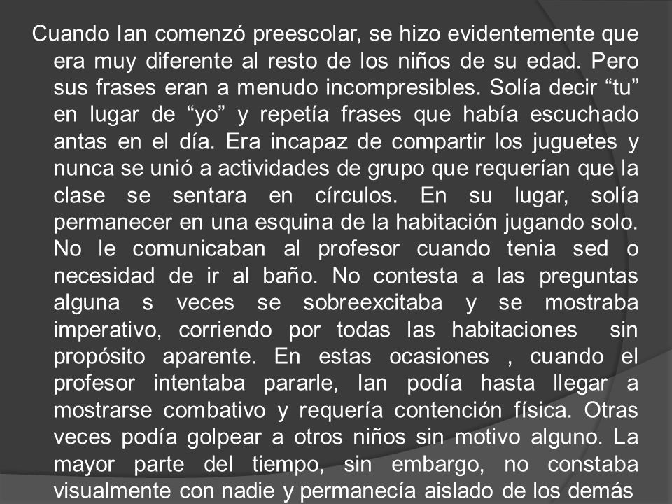Cuando Ian comenzó preescolar, se hizo evidentemente que era muy diferente al resto de los niños de su edad.