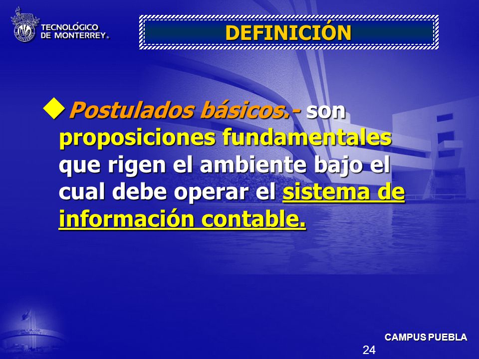 DEFINICIÓN Postulados básicos.- son proposiciones fundamentales que rigen el ambiente bajo el cual debe operar el sistema de información contable.