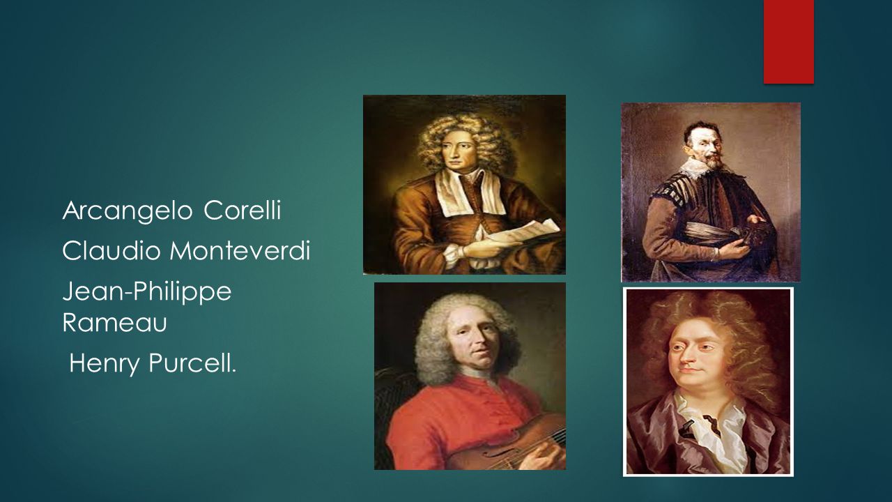 Arcangelo Corelli Claudio Monteverdi Jean-Philippe Rameau Henry Purcell.
